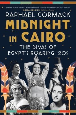 Raphael Cormack - Midnight in Cairo - The Divas of Egypt's Roaring '20s, Häftad
