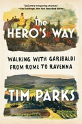 The Hero's Way - Walking with Garibaldi from Rome to Ravenna