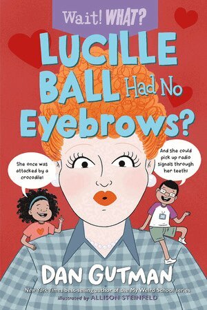 Dan Gutman - Lucille Ball Had No Eyebrows?, Häftad