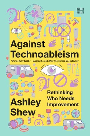 Ashley Shew - Against Technoableism, Häftad