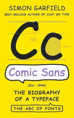 Comic Sans - The Biography of a Typeface by Simon Garfield
