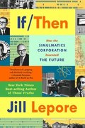If Then - How the Simulmatics Corporation Invented the Future