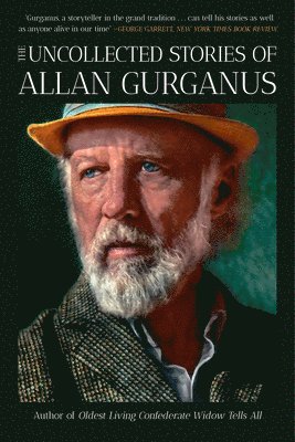 Allan Gurganus - Uncollected Stories of Allan Gurganus, Häftad. Tillgänglighet: Tillfälligt slut
