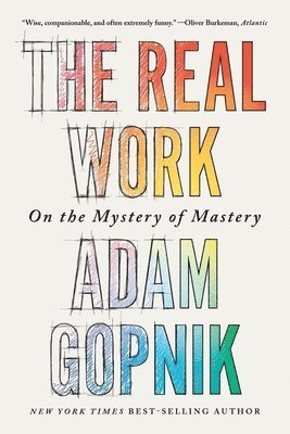 Adam Gopnik - Real Work, Häftad