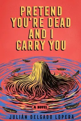 Julián Delgado Lopera - Pretend You're Dead and I Carry You, Inbunden. Tillgänglighet: Lägg i varukorg