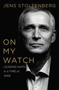 On My Watch - Leading NATO in a Time of War