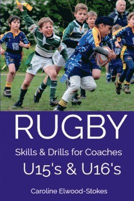 Caroline Elwood-Stokes - RUGBY Skills & Drills for Coaches U15's & U16's, Häftad. Tillgänglighet: Lägg i varukorg