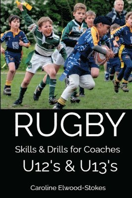 Caroline Elwood-Stokes - RUGBY Skills & Drills for Coaches U12's & U13's, Häftad. Tillgänglighet: Lägg i varukorg