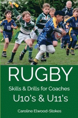 Caroline Elwood-Stokes - RUGBY Skills & Drills for Coaches U10's & U11's, Häftad. Tillgänglighet: Lägg i varukorg