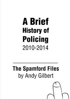 Andy Gilbert - Spamford Files: A Brief History of Policing 2010-2014, Häftad. Tillgänglighet: Lägg i varukorg