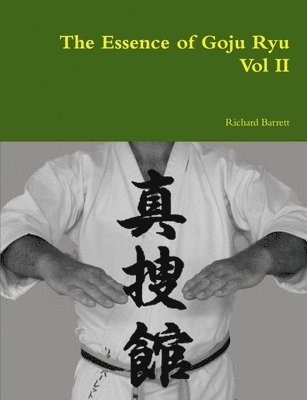 Richard Barrett - Essence of Goju Ryu - Vol II, Häftad
