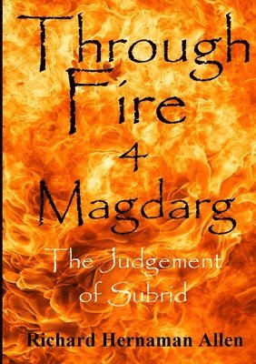 Richard Hernaman Allen - Through Fire 4 Magdarg: the Judgement of Subrid, Häftad