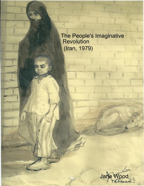 Jane Wood - People's Imaginative Revolution (Iran, 1979), E-bok