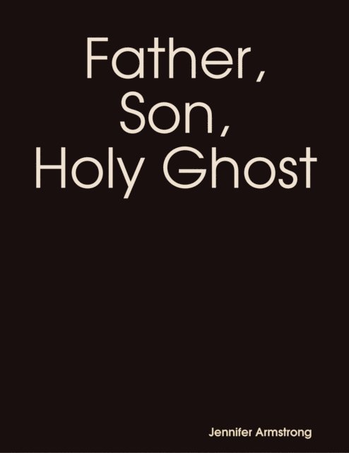 Jennifer Armstrong - Father, Son, Holy Ghost, E-bok