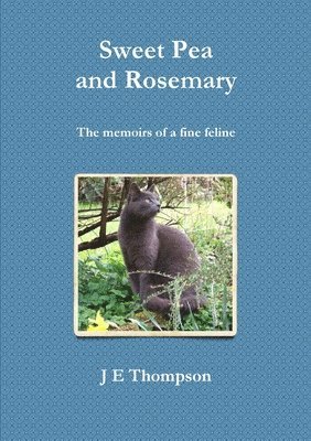 J.E. Thompson - Sweet Pea and Rosemary - the Memoirs of a Fine Feline, Häftad