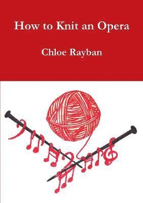 Chloe Rayban - How to Knit an Opera, Häftad