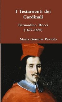 I Testamenti Dei Cardinali: Bernardino Rocci (1627-1680)