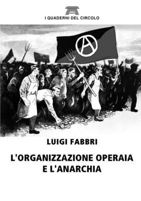 Luigi Fabbri - L'Organizzazione Operaia e L'anarchia, Häftad. Tillgänglighet: Lägg i varukorg
