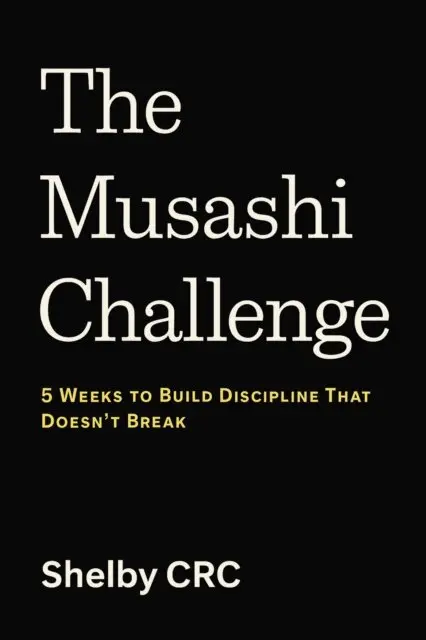Musashi Challenge: 5 Weeks to Build Discipline That Doesn't Break