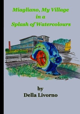Della Livorno - Miagliano, My Village in a Splash of Watercolours, Häftad. Tillgänglighet: Lägg i varukorg