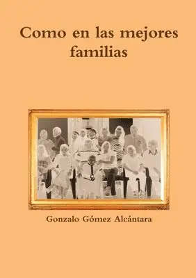 Gonzalo Gomez Alcantara - Como En Las Mejores Familias, Häftad. Tillgänglighet: Lägg i varukorg