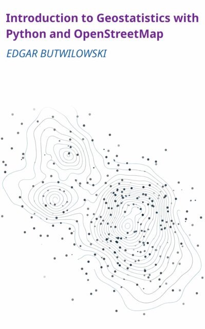 Edgar Butwilowski - Introduction to Geostatistics with Python and OpenStreetMap, E-bok