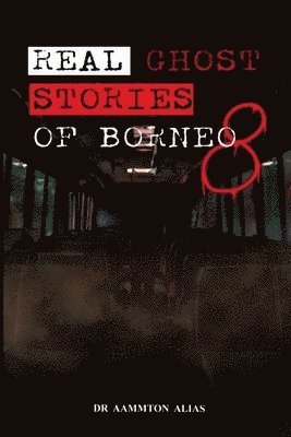 Aammton Alias - Real Ghost Stories of Borneo 8, Häftad. Tillgänglighet: Lägg i varukorg