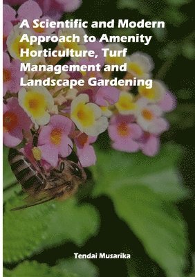 Tendai Musarika - Scientific and Modern Approach to Amenity Horticulture, Turf Management and Landscape Gardening, Häftad. Tillgänglighet: Lägg i varukorg