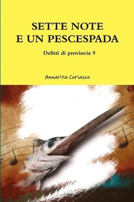 Annarita Coriasco - SETTE NOTE E UN PESCESPADA - Delitti di provincia 9, Häftad