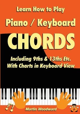 Martin Woodward - Learn How to Play Piano / Keyboard Chords Including 9ths & 13ths Etc. with Charts in Keyboard View, Häftad