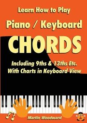 Learn How to Play Piano / Keyboard Chords Including 9ths &; 13ths Etc. with Charts in Keyboard View