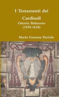 I Testamenti Dei Cardinali: Ottavio Belmosto (1559-1618)
