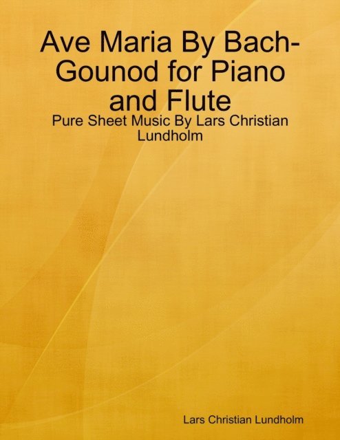 Lars Christian Lundholm - Ave Maria By Bach-Gounod for Piano and Flute - Pure Sheet Music By Lars Christian Lundholm, E-bok. Tillgänglighet: Lägg i varukorg