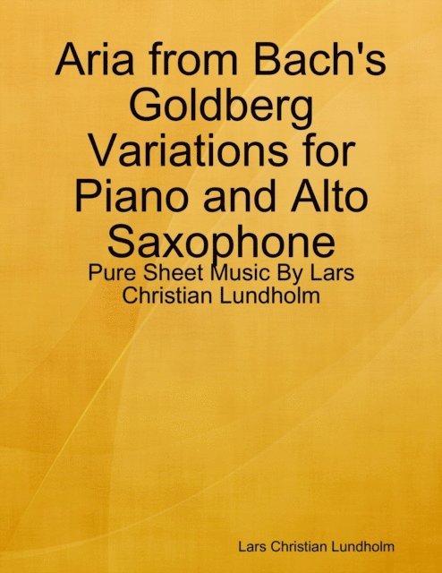 Lars Christian Lundholm - Aria from Bach's Goldberg Variations for Piano and Alto Saxophone - Pure Sheet Music By Lars Christian Lundholm, E-bok. Tillgänglighet: Lägg i varukorg