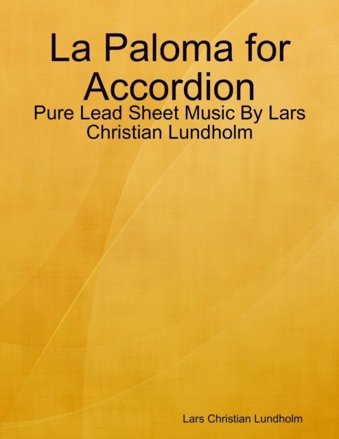 Lars Christian Lundholm - La Paloma for Accordion - Pure Lead Sheet Music By Lars Christian Lundholm, E-bok