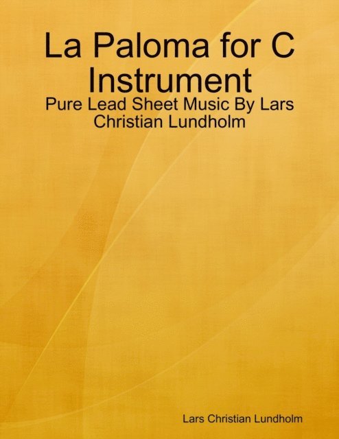 Lars Christian Lundholm - La Paloma for C Instrument - Pure Lead Sheet Music By Lars Christian Lundholm, E-bok
