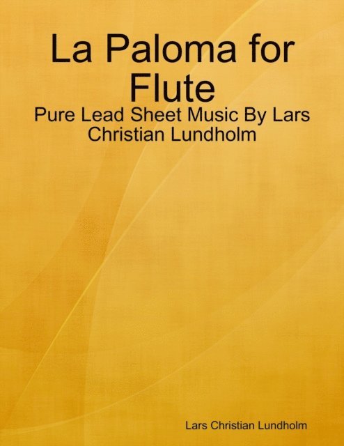 Lars Christian Lundholm - La Paloma for Flute - Pure Lead Sheet Music By Lars Christian Lundholm, E-bok
