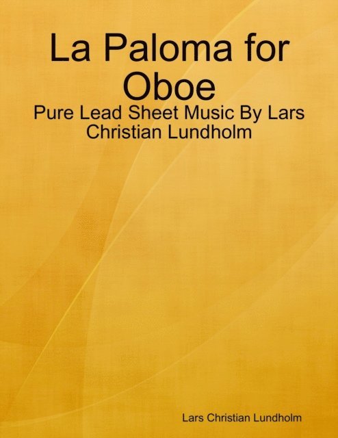 Lars Christian Lundholm - La Paloma for Oboe - Pure Lead Sheet Music By Lars Christian Lundholm, E-bok