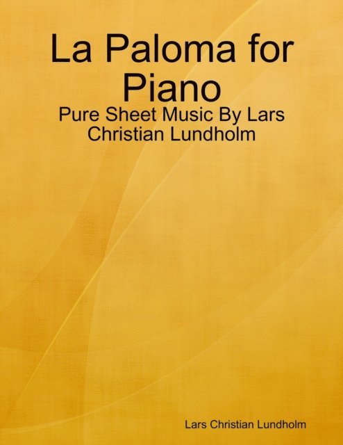 Lars Christian Lundholm - La Paloma for Piano - Pure Sheet Music By Lars Christian Lundholm, E-bok