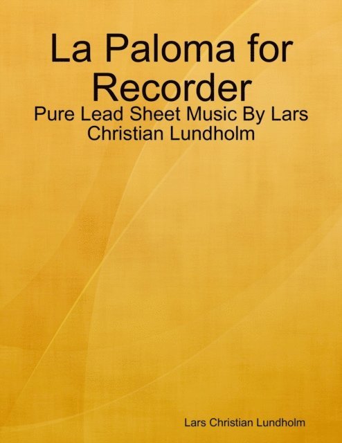 Lars Christian Lundholm - La Paloma for Recorder - Pure Lead Sheet Music By Lars Christian Lundholm, E-bok