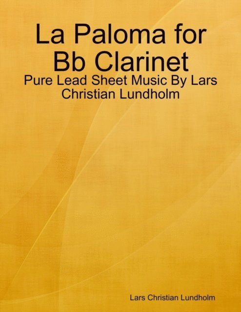 Lars Christian Lundholm - La Paloma for Bb Clarinet - Pure Lead Sheet Music By Lars Christian Lundholm, E-bok