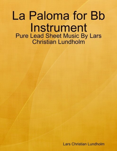 Lars Christian Lundholm - La Paloma for Bb Instrument - Pure Lead Sheet Music By Lars Christian Lundholm, E-bok