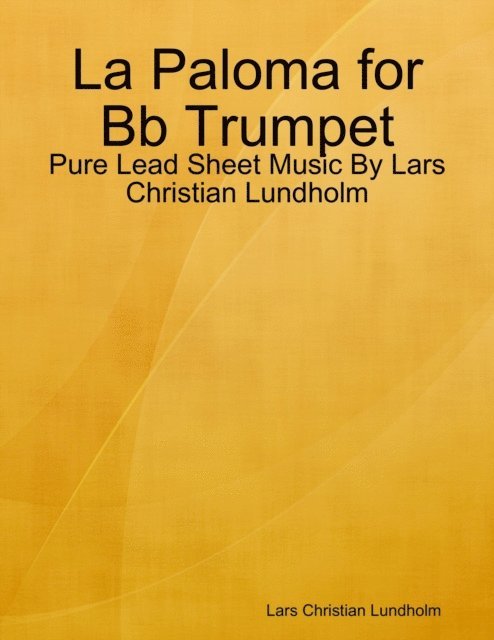 Lars Christian Lundholm - La Paloma for Bb Trumpet - Pure Lead Sheet Music By Lars Christian Lundholm, E-bok