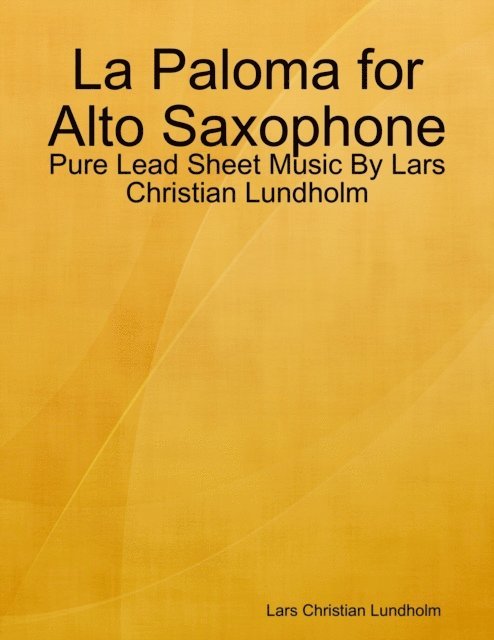 Lars Christian Lundholm - La Paloma for Alto Saxophone - Pure Lead Sheet Music By Lars Christian Lundholm, E-bok