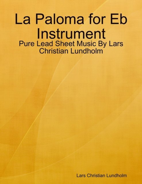 Lars Christian Lundholm - La Paloma for Eb Instrument - Pure Lead Sheet Music By Lars Christian Lundholm, E-bok