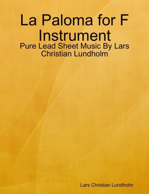Lars Christian Lundholm - La Paloma for F Instrument - Pure Lead Sheet Music By Lars Christian Lundholm, E-bok