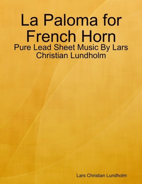 Lars Christian Lundholm - La Paloma for French Horn - Pure Lead Sheet Music By Lars Christian Lundholm, E-bok