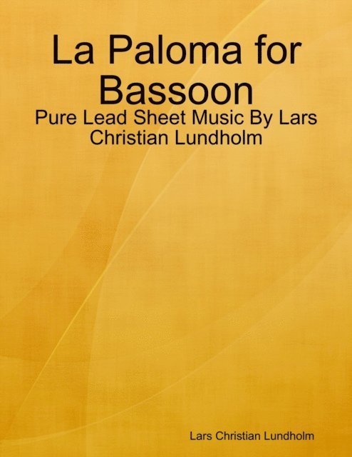 Lars Christian Lundholm - La Paloma for Bassoon - Pure Lead Sheet Music By Lars Christian Lundholm, E-bok