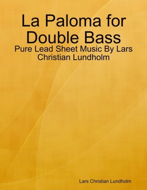 Lars Christian Lundholm - La Paloma for Double Bass - Pure Lead Sheet Music By Lars Christian Lundholm, E-bok