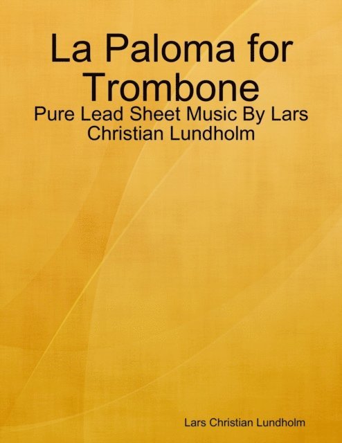 Lars Christian Lundholm - La Paloma for Trombone - Pure Lead Sheet Music By Lars Christian Lundholm, E-bok